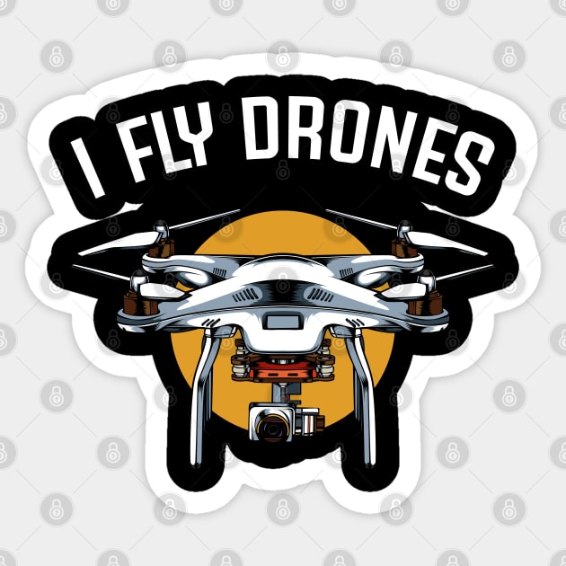 Drone - I Fly Drones - Drone Pilot Statement Sticker by Lumio Gifts